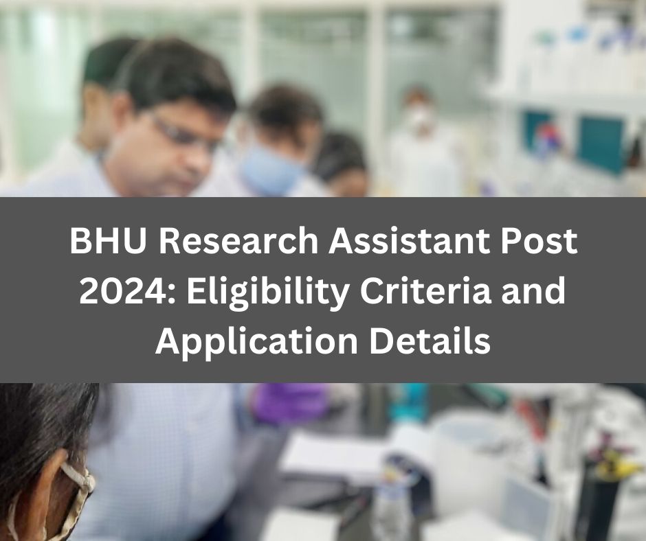 BHU Recruitment 2024 – Apply Offline for 1 Research Assistant Post @ bhu.ac.in