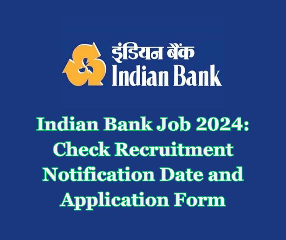 Indian Bank Job 2024 Check Recruitment Notification Date and Application Form