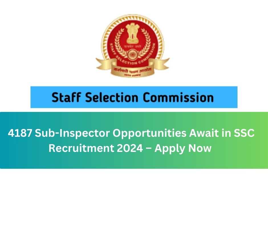  4187 Sub-Inspector Opportunities Await in SSC Recruitment 2024 – Apply Now