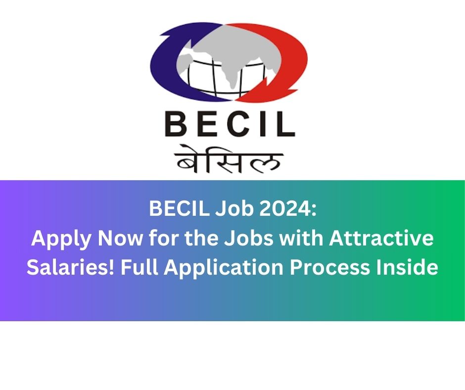 BECIL Job 2024 Apply Now for the Jobs with Attractive Salaries