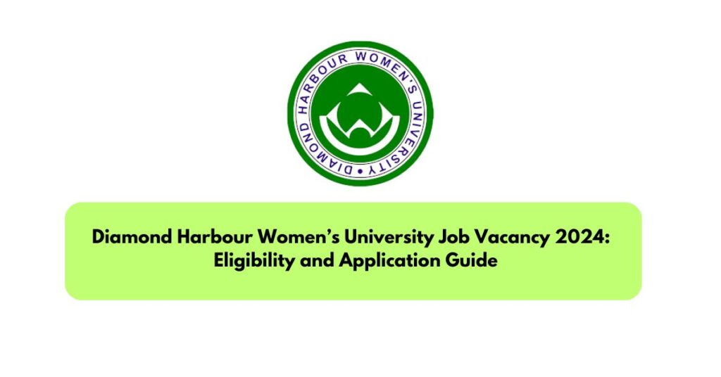 Diamond Harbour Women’s University Job Vacancy 2024