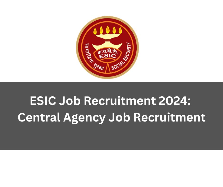 ESIC Job Recruitment 2024 Central Agency Job Recruitment