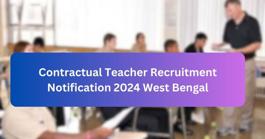 Contractual Teacher Recruitment Notification 2024 West Bengal